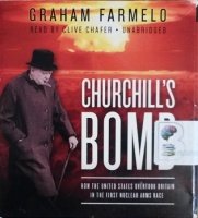 Churchill's Bomb - How The United States Overtook Britian in the First Nuclear Arms Race written by Graham Farmelo performed by Clive Chafer on CD (Unabridged)